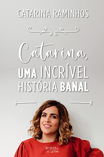 Ler Catarina, Uma Incrível História Banal, do autor Catarina Raminhos